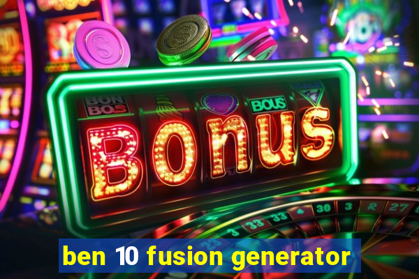 ben 10 fusion generator